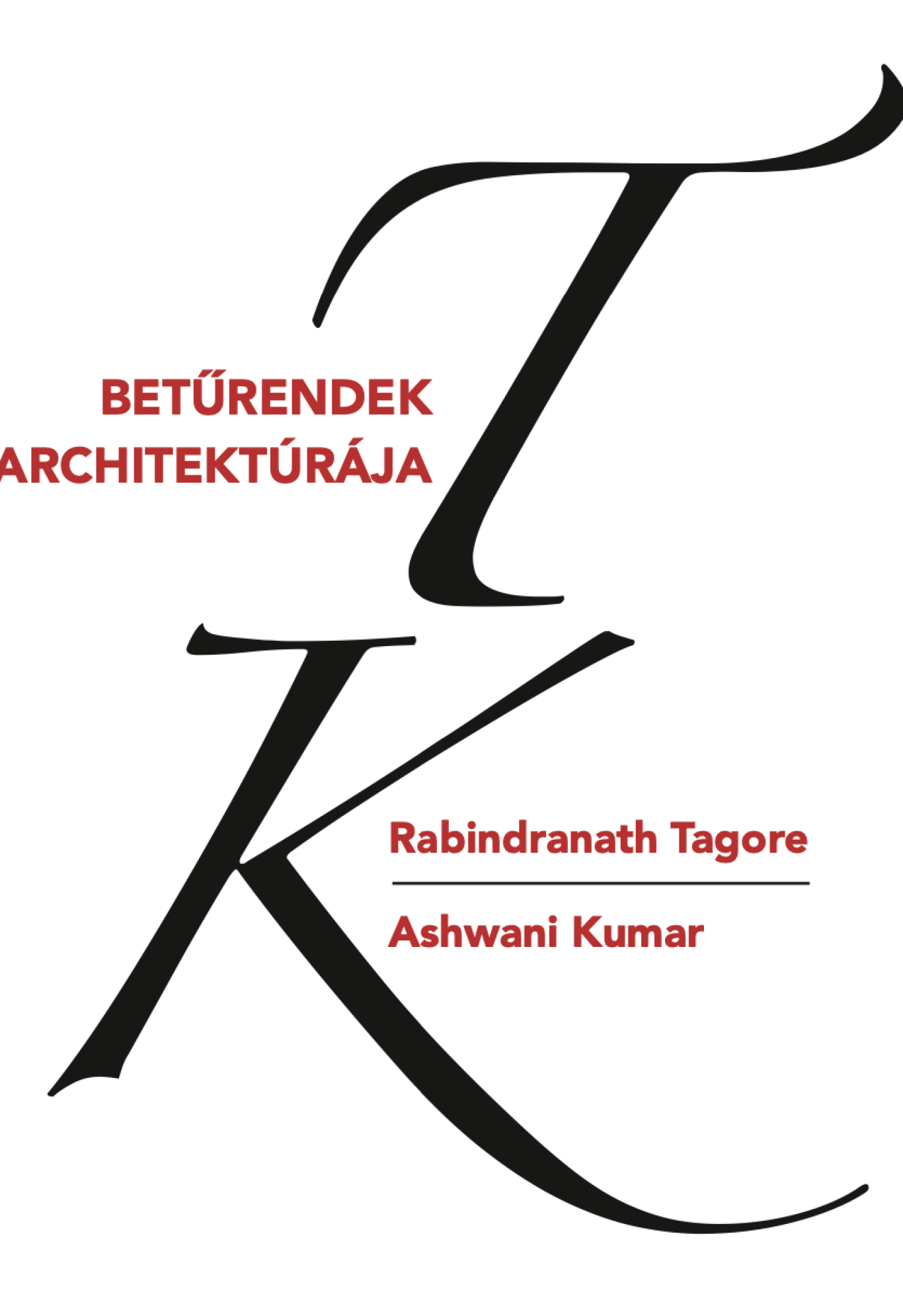 Rabindranath Tagore - Ashwani Kumar: BETŰRENDEK ARCHITEKTÚRÁJA 